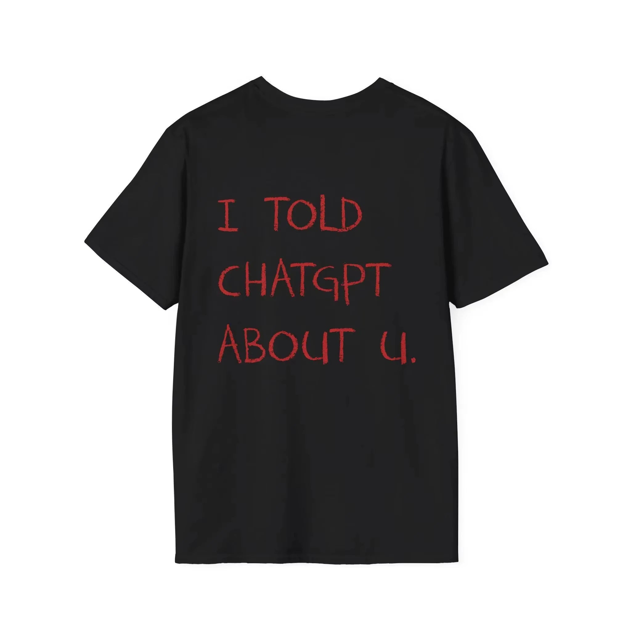 Funny AI Meme I Told ChatGPT about You Graphic Print T-Shirt Men Women Loose Casual Top Oversized Fashion Cotton Summer New Tee