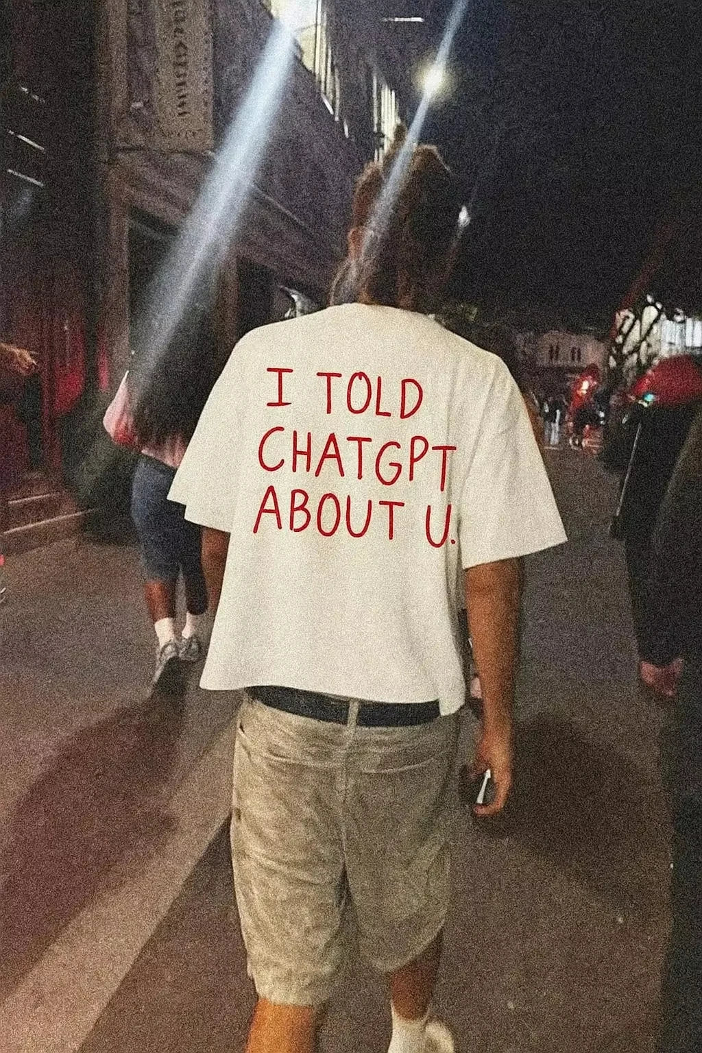 Funny AI Meme I Told ChatGPT about You Graphic Print T-Shirt Men Women Loose Casual Top Oversized Fashion Cotton Summer New Tee